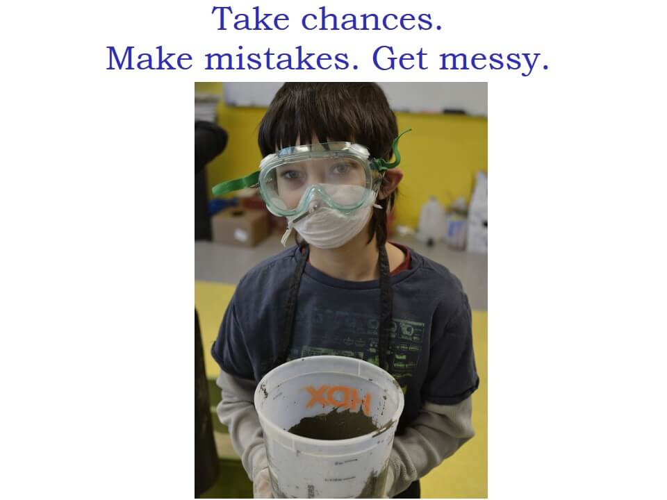 "Take chances. Make mistakes. Get messy" and a photo of a boy in a science mask wearing gloves and holding a bucket of mud